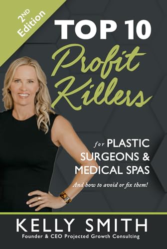 Top 10 Profit Killers for Plastic Surgeons and Medical Spas: And How to Avoid or Fix Them! von Projected Growth Consulting